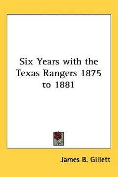 portada six years with the texas rangers 1875 to 1881 (en Inglés)