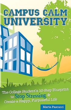 portada campus calm university: the college student's 10-step blueprint to stop stressing & create a happy, purposeful life (in English)