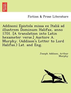 portada addisoni epistola missa ex italia ad illustrem dominum halifax, anno 1701. [a translation into latin hexameter verse.] auctore a. murphy. (addison's l (en Inglés)