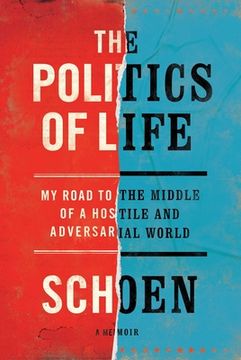 The Politics of Life: My Road to the Middle of a Hostile and Adversarial World (en Inglés)