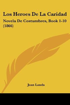 portada Los Heroes de la Caridad: Novela de Costumbres, Book 1-10 (1866) (in Spanish)