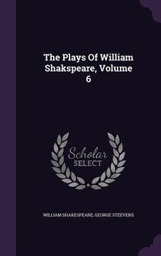 portada The Plays Of William Shakspeare, Volume 6 (en Inglés)