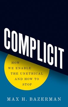 portada Complicit: How we Enable the Unethical and how to Stop 