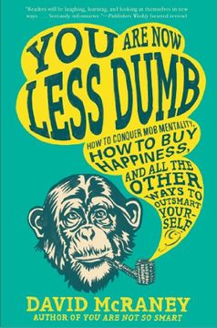 portada You are now Less Dumb: How to Conquer mob Mentality, how to buy Happiness, and all the Other Ways to Outsmart Yourself 
