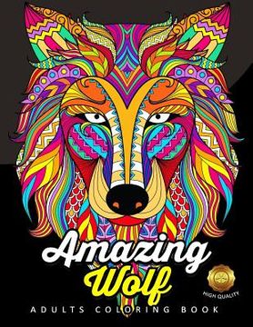 portada Amazing Wolf: Animal Adults Coloring Book Fun and Relaxing Designs (en Inglés)