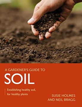 portada Soil: Establishing Healthy Soil, for Healthy Plants (a Gardener'S Guide to) (en Inglés)