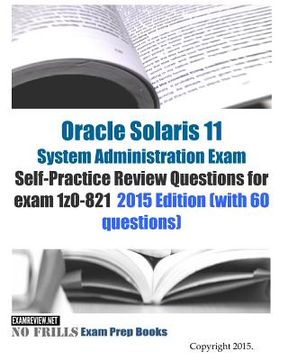 portada Oracle Solaris 11 System Administration Exam Self-Practice Review Questions for exam 1z0-821: 2015 Edition (with 60 questions) (en Inglés)