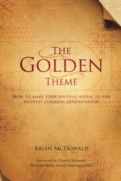 portada The Golden Theme: How to Make Your Writing Appeal to the Highest Common Denominator (en Inglés)