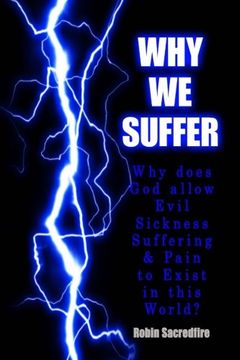 portada Why We Suffer: Why does God allow Evil, Sickness, Suffering and Pain to Exist in this World?