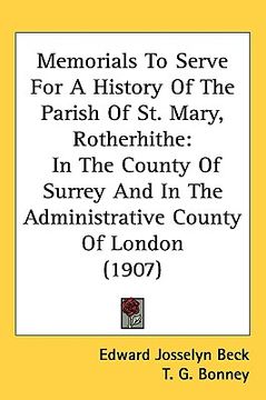 portada memorials to serve for a history of the parish of st. mary, rotherhithe: in the county of surrey and in the administrative county of london (1907) (in English)