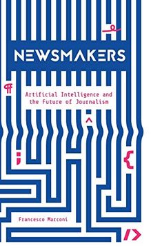 portada Newsmakers: Artificial Intelligence and the Future of Journalism 