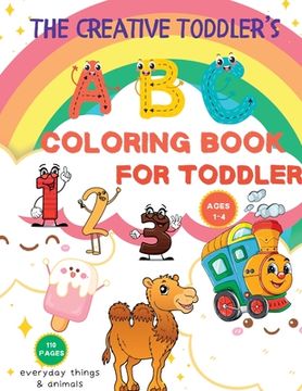 portada The Creative Toddler's First Coloring Book: 110 Everyday Things and Numbers, Letters, Shapes, Animals, Fun. Coloring Book for kids, Age 1-4, Preschool (en Inglés)