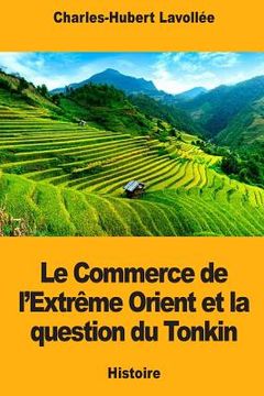 portada Le Commerce de l'Extrême Orient et la question du Tonkin (en Francés)