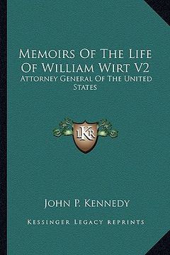 portada memoirs of the life of william wirt v2: attorney general of the united states (en Inglés)