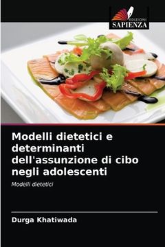 portada Modelli dietetici e determinanti dell'assunzione di cibo negli adolescenti (en Italiano)