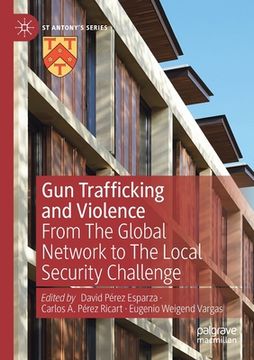 portada Gun Trafficking and Violence: From the Global Network to the Local Security Challenge