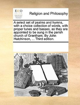 portada a   select set of psalms and hymns, with a choice collection of words, with proper tunes and basses, as they are appointed to be sung in the parish ch