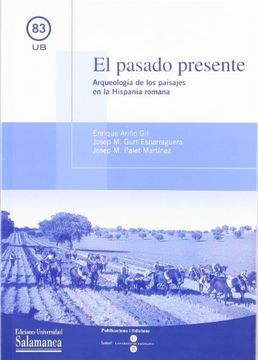 portada El Pasado Presente. Arqueología de los Paisajes en la Hispania Romana