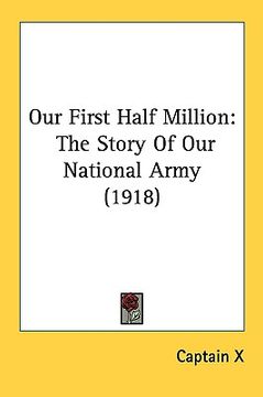 portada our first half million: the story of our national army (1918) (en Inglés)