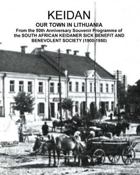 portada KEIDAN our Town in Lithuania: From the 50th Anniversary Souvenir Programme of the SOUTH AFRICAN KEIDANER SICK BENEFIT AND BENEVOLENT SOCIETY (1900-1
