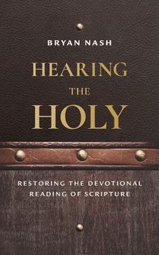 portada Hearing the Holy: Restoring the Devotional Reading of Scripture (en Inglés)