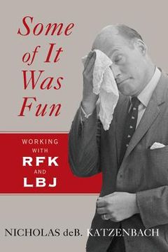 portada Some of it was Fun: Working With rfk and lbj (en Inglés)