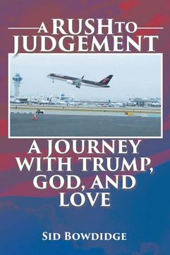 portada A Rush to Judgement: A Journey With Trump, God, and Love (in English)