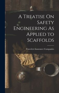 portada A Treatise On Safety Engineering As Applied to Scaffolds