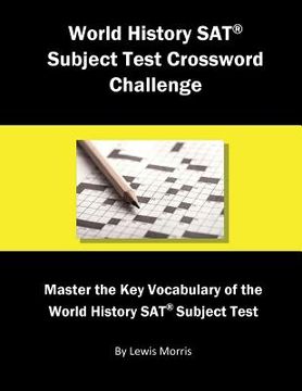portada World History SAT Subject Test Crossword Challenge: Master the Key Vocabulary of the World History SAT Subject Test (en Inglés)