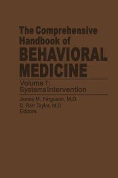 portada The Comprehensive Handbook of Behavioral Medicine: Volume 1: Systems Intervention (in English)
