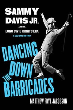 portada Dancing Down the Barricades: Sammy Davis jr. And the Long Civil Rights era 