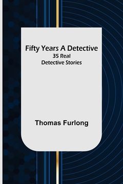 portada Fifty Years a Detective: 35 Real Detective Stories (in English)
