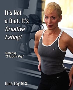 portada it's not a diet, it's creative eating!: featuring "a salad a day" (in English)