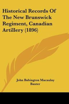 portada historical records of the new brunswick regiment, canadian artillery (1896)