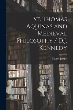 portada St. Thomas Aquinas and Medieval Philosophy / D.J. Kennedy (in English)