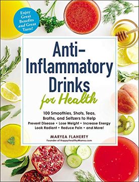 portada Anti-Inflammatory Drinks for Health: 100 Smoothies, Shots, Teas, Broths, and Seltzers to Help Prevent Disease, Lose Weight, Increase Energy, Look Radiant, Reduce Pain, and More! (in English)