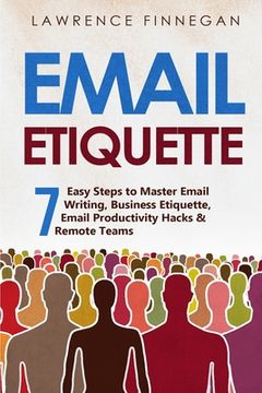portada Email Etiquette: 7 Easy Steps to Master Email Writing, Business Etiquette, Email Productivity Hacks & Remote Teams (en Inglés)