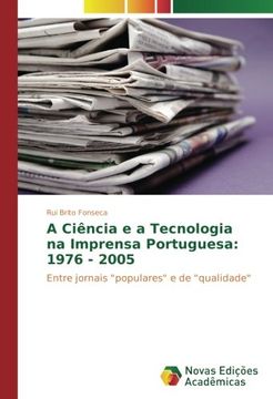portada A Ciência e a Tecnologia na Imprensa Portuguesa: 1976 - 2005: Entre jornais "populares" e de "qualidade"