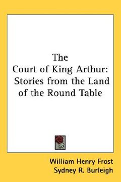 portada the court of king arthur: stories from the land of the round table (en Inglés)
