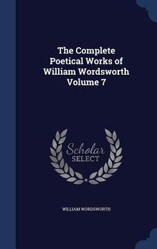 portada The Complete Poetical Works of William Wordsworth Volume 7