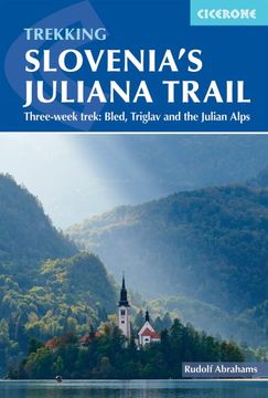 portada Trekking Slovenia's Juliana Trail: Three-Week Trek: Bled, Triglav and the Julian Alps (en Inglés)