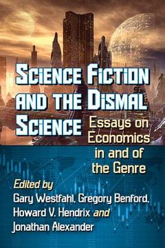 portada Science Fiction and the Dismal Science: Essays on Economics in and of the Genre (en Inglés)