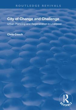 portada City of Change and Challenge: Urban Planning and Regeneration in Liverpool