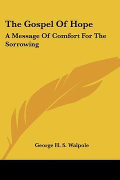 portada the gospel of hope: a message of comfort for the sorrowing (en Inglés)