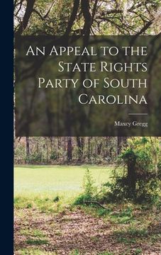 portada An Appeal to the State Rights Party of South Carolina (en Inglés)