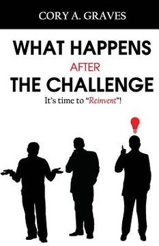 portada What Happens After the Challenge?: It's Time to Reinvent! (en Inglés)