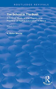 portada The School in the Bush: A Critical Study of the Theory and Practice of Native Education in Africa (Routledge Revivals) (en Inglés)
