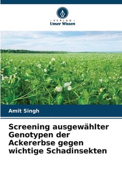 portada Screening ausgewählter Genotypen der Ackererbse gegen wichtige Schadinsekten (en Alemán)