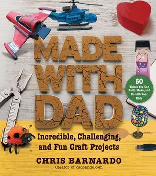 portada Made with Dad: Incredible, Challenging, and Fun Craft Projects (in English)