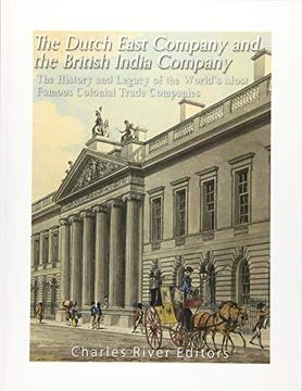 portada The Dutch East India Company and British East India Company: The History and Legacy of the World’S Most Famous Colonial Trade Companies (en Inglés)